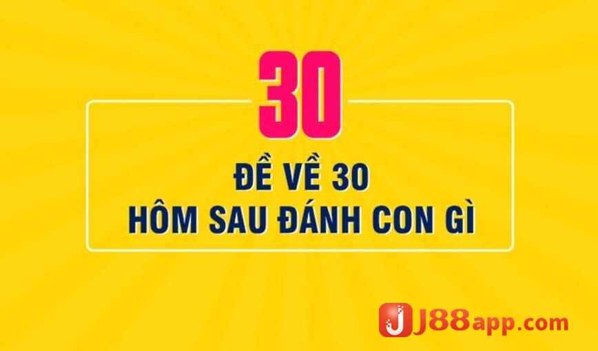 Nếu đề về 30 hôm sau đánh lô gì?